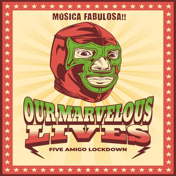 Our Marvelous Lives - Five Amigo Lockdown - CD