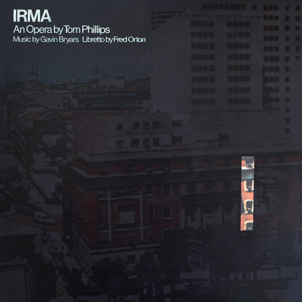 Tom Phillips, Gavin Bryars & Fred Orton - Irma - An Opera by Tom Phillips, Music by Gavin Bryars, Libretto by Fred Orton - LP