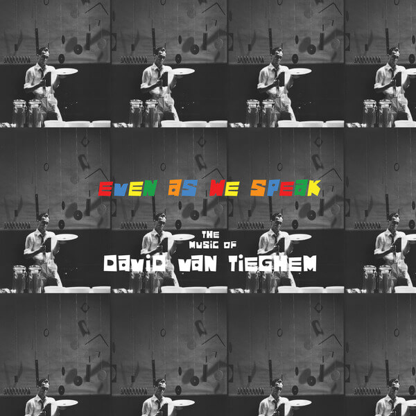 David Van Tieghem - Even As We Speak: The Music of David Van Tieghem - LP