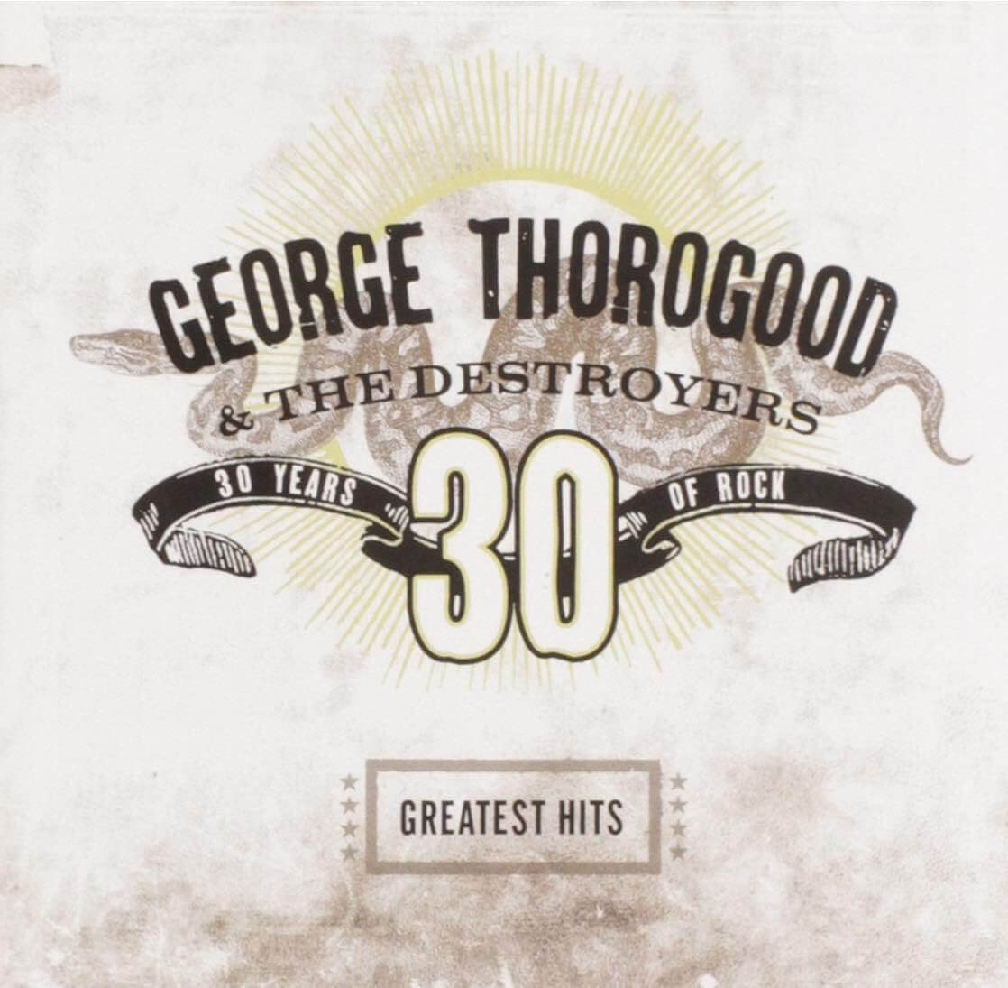 George Thorogood & The Destroyers - Greatest Hits: 30 Years Of Rock - CD