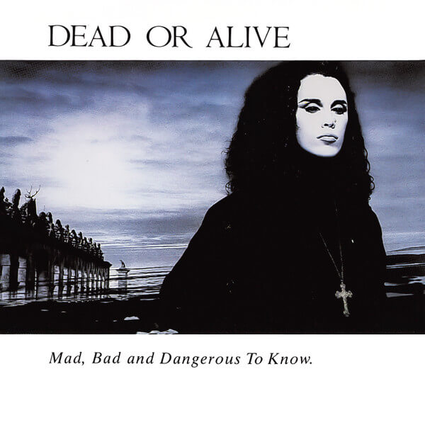 Dead Or Alive - Mad, Bad And Dangerous To Know - CD