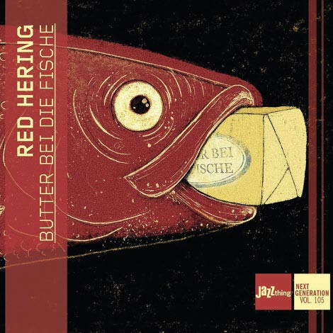 Red Hering - Butter Bei Die Fische - Jazzthing Next Generation Vol. 105 - CD