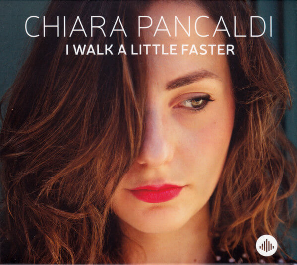 Chiara Pancaldi - I Walk A Little Faster - CD