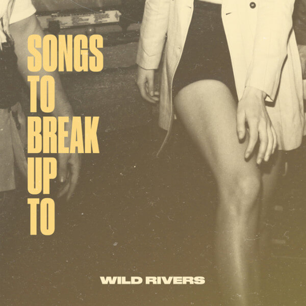 Wild Rivers - Songs To Break Up To - LP