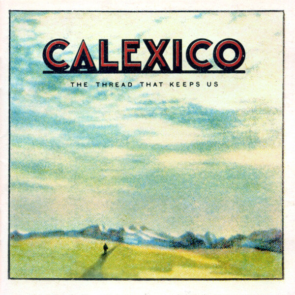 Calexico - The Thread That Keeps Us - CD