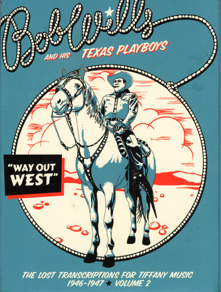 Bob & His Texas Pl Wills - Way Out Westthe Lost Transcriptions For Tiffany Music 1946-1947 Vol.2 - CD