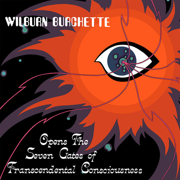 Wilburn Burchette - Opens The Seven Gates Of Transcendental Consciousness - CD