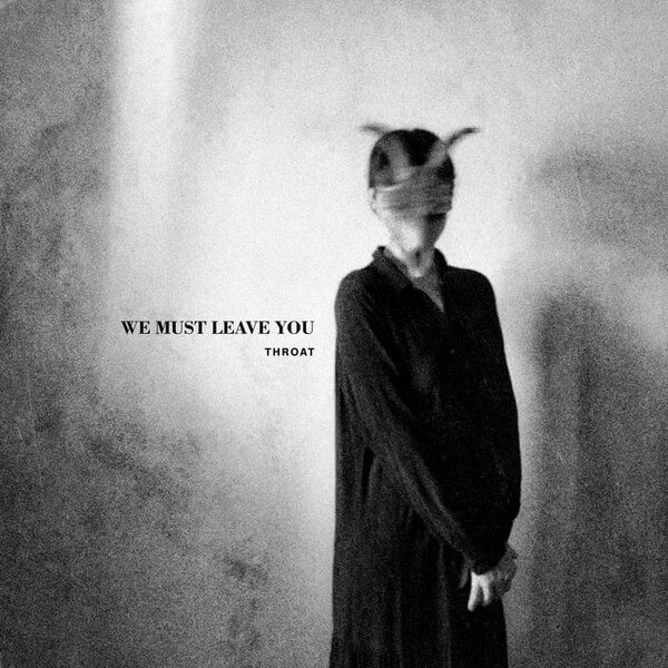 Throat - We Must Leave You - CD