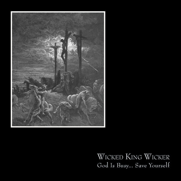 Wicked King Wicker - God Is Busy... Save Yourself - CD