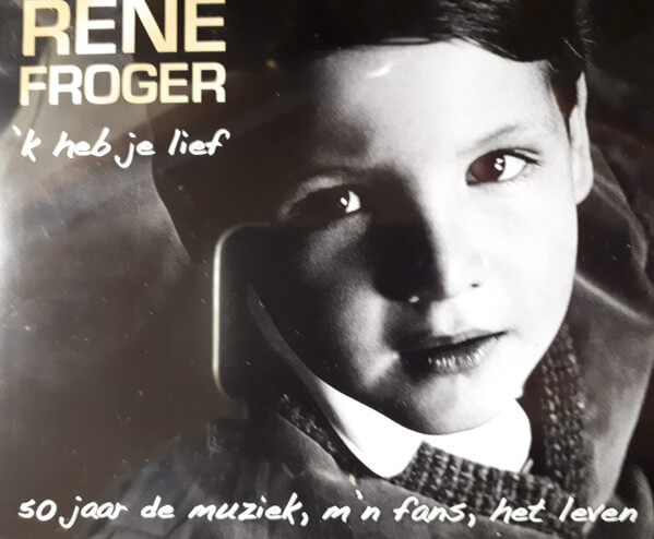 Rene Froger - 'k Heb Je Lief - 50 Jaar De Muziek, M'n Fans, Het - CD