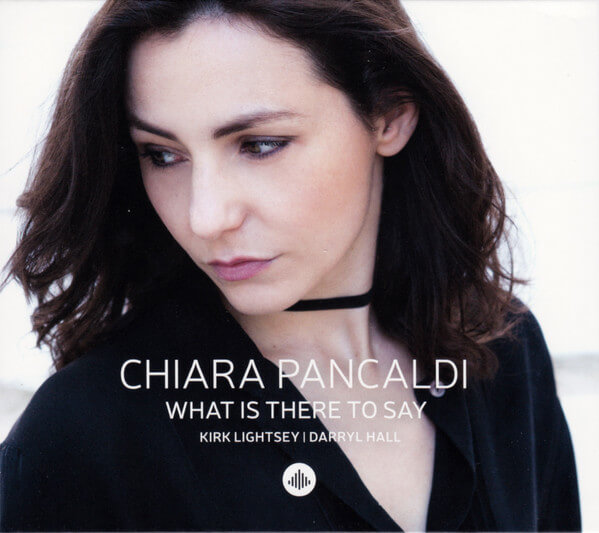 Chiara Pancaldi - What Is There To Say - CD