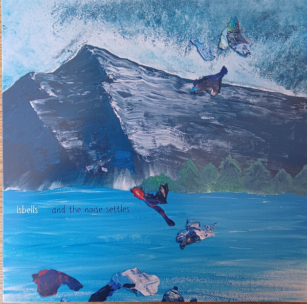 Isbells - And The Noise Settles - Vinyl LP