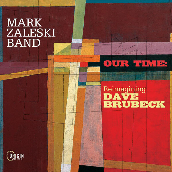 Mark Zaleski Band - Our Time: Reimagining Dave Brubeck - CD