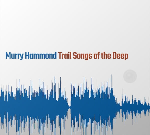 Murry Hammond - Trail Songs of the Deep - CD