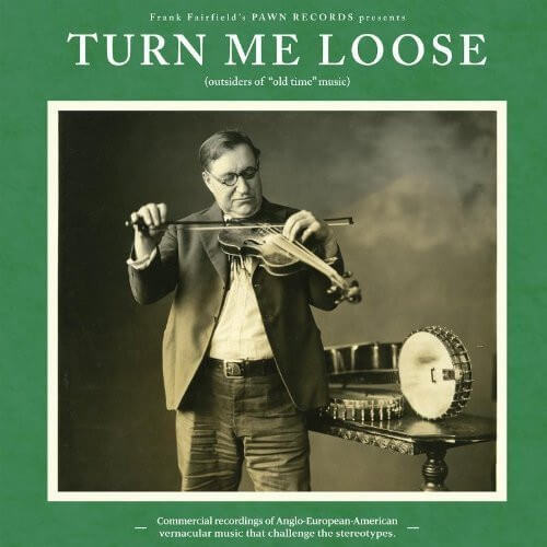 Various - Turn Me Loose: Outsiders Of "old Time" Music - Vinyl LP