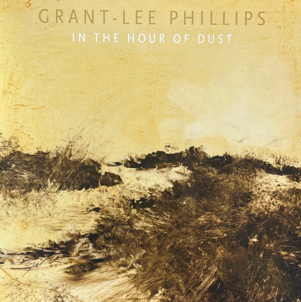 Grant-lee Phillips - In the Hour of Dust - Vinyl LP